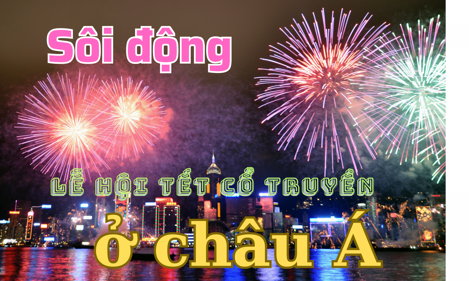 Sôi động Lễ hội Tết cổ truyền ở châu Á