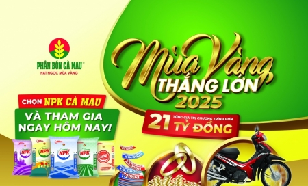 NPK Cà Mau 20-10-10: Chọn đúng, trúng “mùa vàng” với tổng giá trị giải thưởng trên 21 tỷ đồng