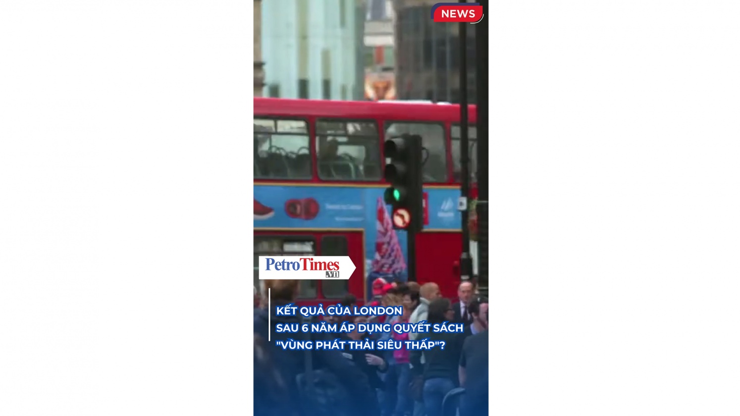 [VIDEO] London sau 6 năm áp dụng quyết sách "Vùng phát thải siêu thấp"