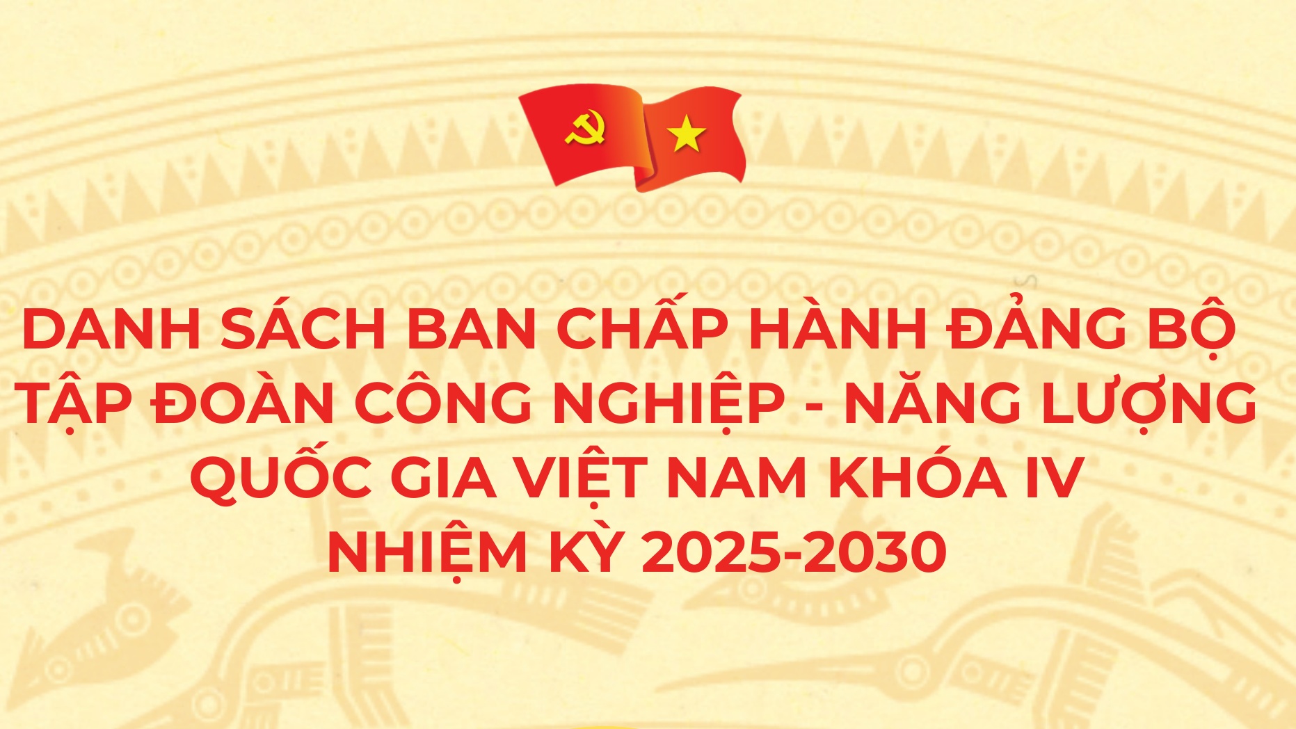[Infographic] Danh sách Ban Chấp hành Đảng bộ Tập đoàn Công nghiệp - Năng lượng Quốc gia Việt Nam khóa IV, nhiệm kỳ 2025-2030