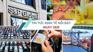 Tin tức kinh tế ngày 26/8: Đề xuất hạ thuế xuất khẩu vàng trang sức, mỹ nghệ về 0%