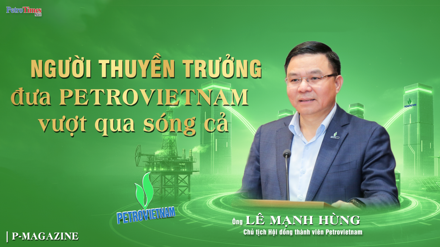 [P-Magazine] Người thuyền trưởng đưa Petrovietnam vượt qua sóng cả