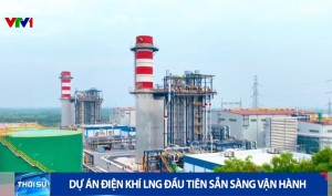 [VIDEO] Dự án điện khí LNG đầu tiên sẵn sàng vận hành