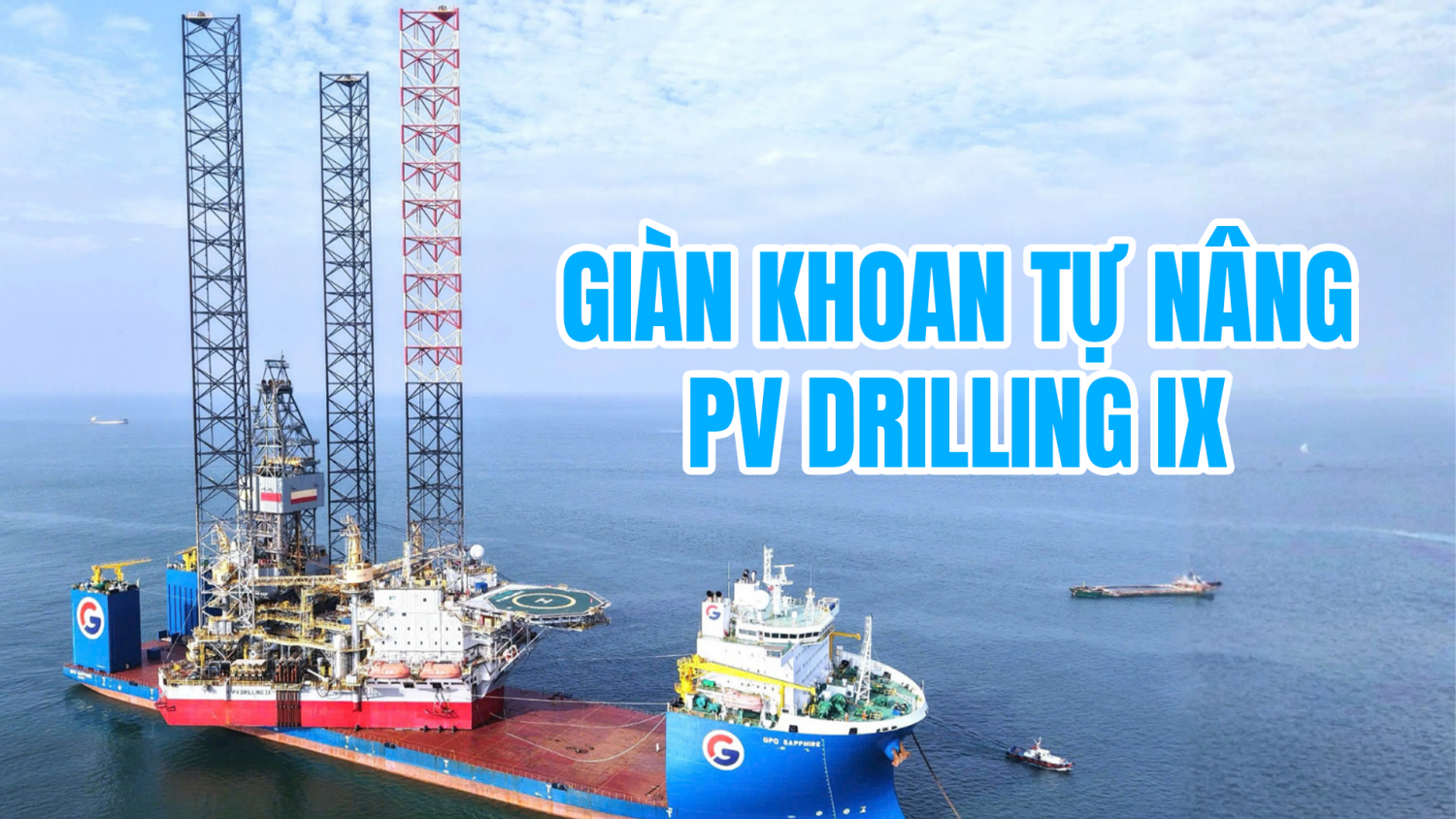 [E-Magazine] Giàn khoan tự nâng PV DRILLING IX sẵn sàng bước vào chiến dịch khoan đầu tiên