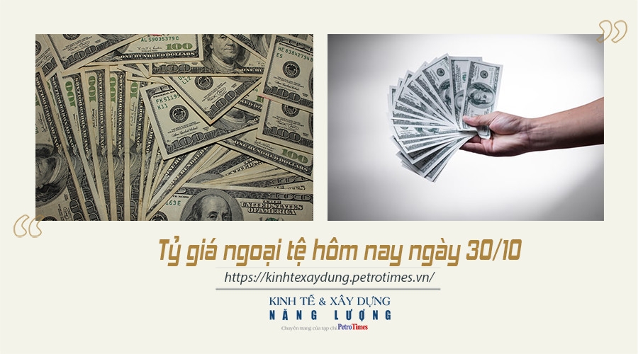 Tỷ giá ngoại tệ hôm nay 30/10: Đồng USD tăng mạnh