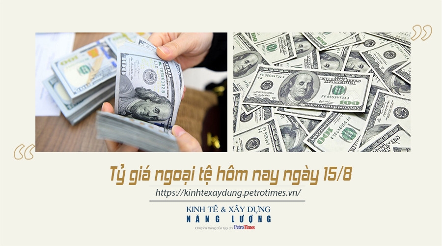 Tỷ giá ngoại tệ hôm nay ngày 15/8: Đồng USD giảm